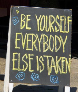 Be Yourself, Everybody Else is Taken